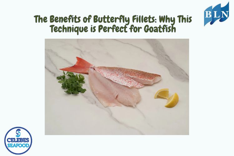 The Benefits of Butterfly Fillets: Why This Technique is Perfect for Goatfish